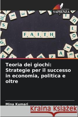 Teoria dei giochi: Strategie per il successo in economia, politica e oltre Mina Kumari 9786207604357 Edizioni Sapienza - książka