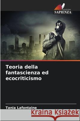 Teoria della fantascienza ed ecocriticismo Lafontaine, Tania 9786208845575 Edizioni Sapienza - książka