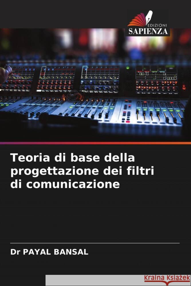 Teoria di base della progettazione dei filtri di comunicazione BANSAL, Dr PAYaL 9786205438138 Edizioni Sapienza - książka