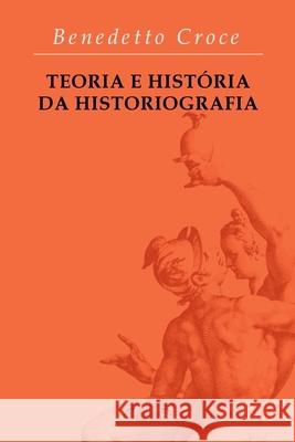 Teoria E Hist?ria Da Historiografia Croce Benedetto 9786500786347 Clube de Autores - książka