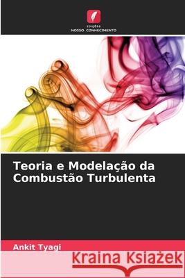 Teoria e Modelação da Combustão Turbulenta Tyagi, Ankit 9786208768522 Edições Nosso Conhecimento - książka