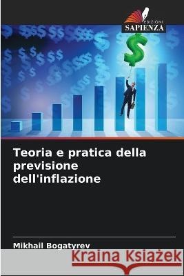 Teoria e pratica della previsione dell'inflazione Mikhail Bogatyrev   9786206084730 Edizioni Sapienza - książka
