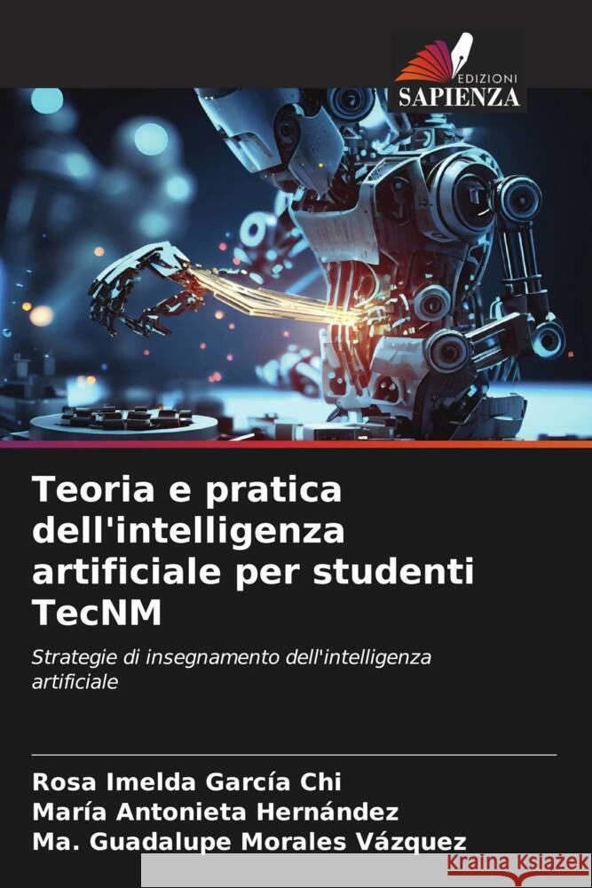 Teoria e pratica dell'intelligenza artificiale per studenti TecNM Rosa Imelda Garc? Mar?a Antonieta Hern?ndez Ma Guadalupe Morale 9786206868323 Edizioni Sapienza - książka