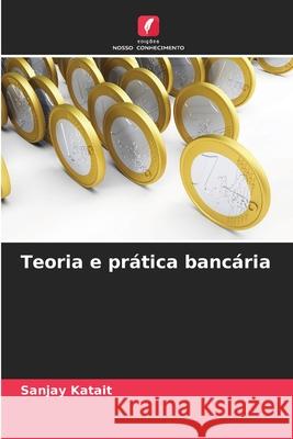 Teoria e prática bancária Katait, Sanjay 9786209266324 Edições Nosso Conhecimento - książka