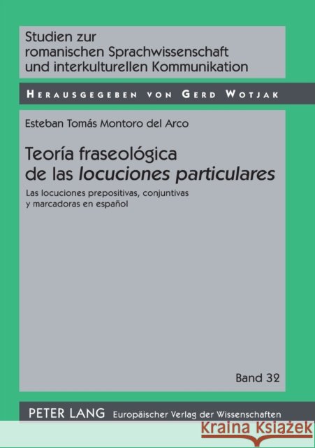 Teoría Fraseológica de Las «Locuciones Particulares»: Las Locuciones Prepositivas, Conjuntivas Y Marcadoras En Español = Teoria Fraseologica de Las Lo Wotjak, Gerd 9783631550014 Peter Lang Gmbh, Internationaler Verlag Der W - książka