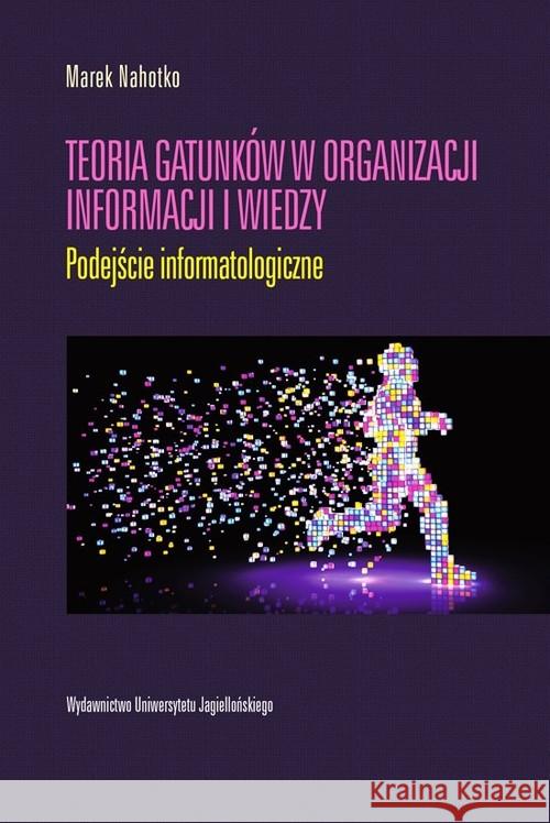 Teoria gatunków w organizacji informacji i wiedzy Nahotko Marek 9788323344865 Wydawnictwo Uniwersytetu Jagiellońskiego - książka