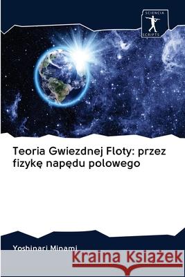 Teoria Gwiezdnej Floty: przez fizykę napędu polowego Minami, Yoshinari 9786200944290 Sciencia Scripts - książka