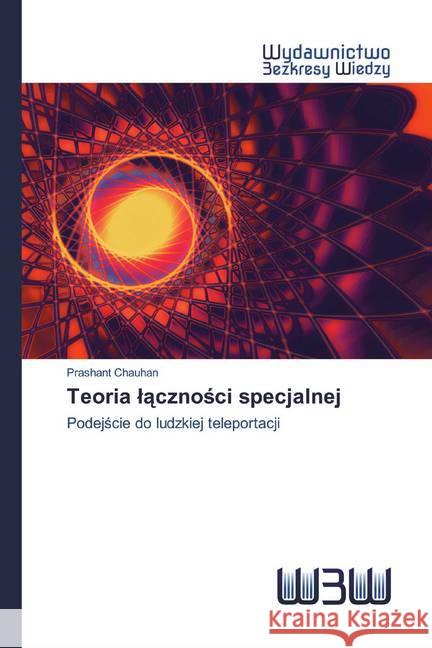 Teoria lacznosci specjalnej : Podejscie do ludzkiej teleportacji Chauhan, Prashant 9786202447195 Wydawnictwo Bezkresy Wiedzy - książka