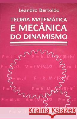 Teoria Matemática e Mecânica do Dinamismo Bertoldo, Leandro 9781089844877 Independently Published - książka