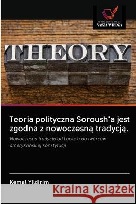 Teoria polityczna Soroush'a jest zgodna z nowoczesną tradycją. Yildirim, Kemal 9786202616751 Wydawnictwo Nasza Wiedza - książka