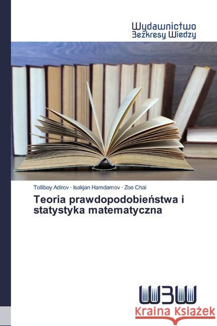 Teoria prawdopodobienstwa i statystyka matematyczna Adirov, Tolliboy; Hamdamov, Isakjan; Chai, Zoe 9786200543264 Wydawnictwo Bezkresy Wiedzy - książka