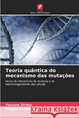 Teoria quantica do mecanismo das mutacoes Yassine Drider Sofyan El Idrissi  9786206015246 Edicoes Nosso Conhecimento - książka