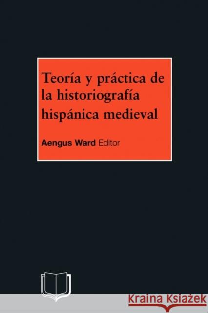 Teoria Y Practica de la Historiografia Medieval Iberica Ward, A. 9781902459080 University of Birmingham - książka