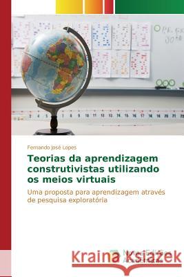 Teorias da aprendizagem construtivistas utilizando os meios virtuais José Lopes Fernando 9786130163860 Novas Edicoes Academicas - książka