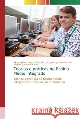 Teorias e práticas no Ensino Médio Integrado Sandrini, Alessandro Aparecido 9786139812301 Novas Edicioes Academicas - książka