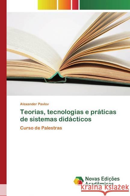 Teorias, tecnologias e práticas de sistemas didácticos : Curso de Palestras Pavlov, Alexander 9786139806669 Novas Edicioes Academicas - książka