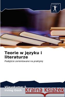 Teorie w języku i literaturze Vijayakumar S, Irving Gosh 9786200859297 Sciencia Scripts - książka