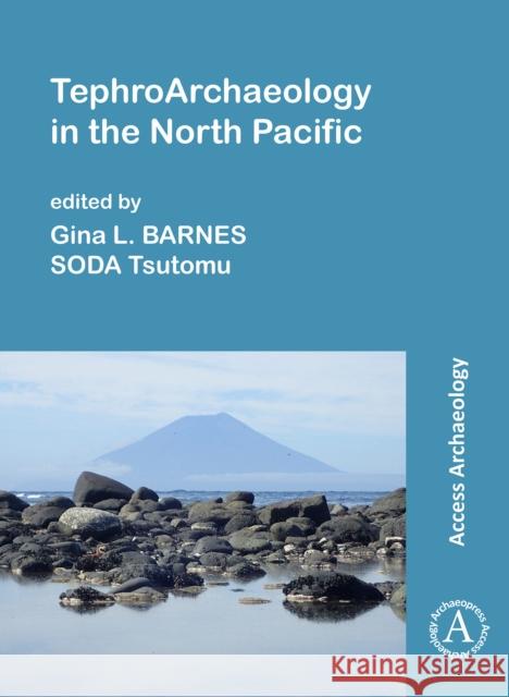 Tephroarchaeology in the North Pacific Barnes, Gina L. 9781789691726 Archaeopress Archaeology - książka