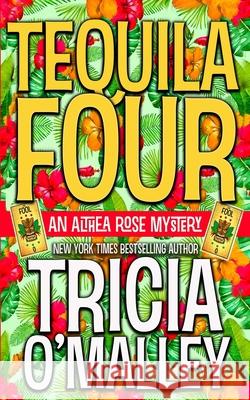 Tequila Four: An Althea Rose Mystery Tricia O'Malley 9781543203790 Createspace Independent Publishing Platform - książka