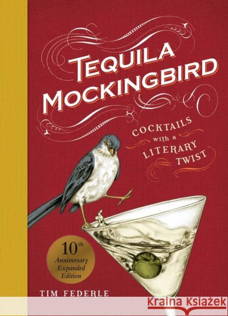 Tequila Mockingbird (10th Anniversary Expanded Edition): Cocktails with a Literary Twist Tim Federle 9780762482634 Running Press,U.S. - książka