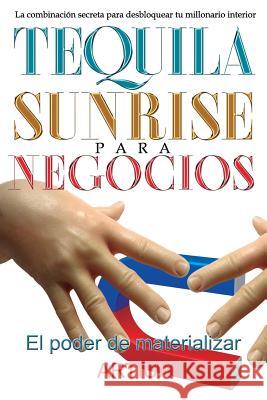Tequila Sunrise para Negocios: La combinación secreta para desbloquear tu millonario interior Artiux 9781537415277 Createspace Independent Publishing Platform - książka