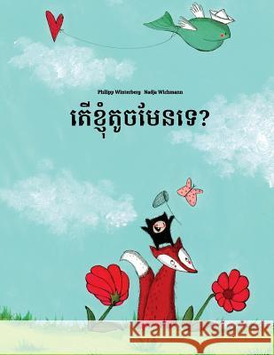 Ter Khnhom Touch Men Te?: Children's Picture Book (Khmer/Cambodian Edition) Philipp Winterberg Nadja Wichmann Piseth Kheng 9781530231157 Createspace Independent Publishing Platform - książka