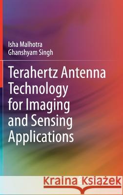 Terahertz Antenna Technology for Imaging and Sensing Applications Isha Malhotra Ghanshyam Singh 9783030689599 Springer - książka