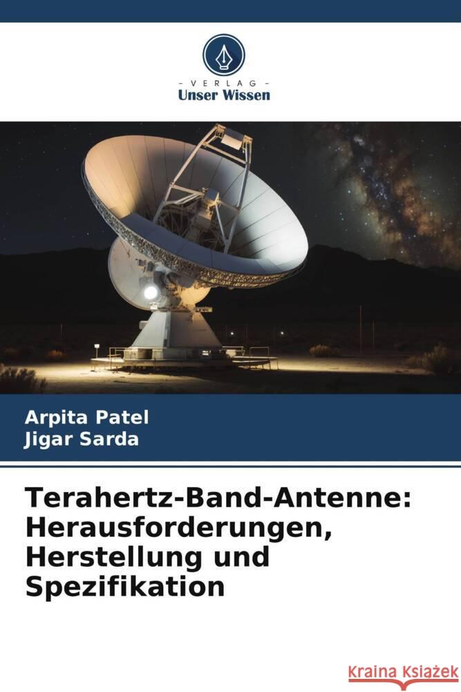 Terahertz-Band-Antenne: Herausforderungen, Herstellung und Spezifikation Arpita Patel Jigar Sarda 9786207201044 Verlag Unser Wissen - książka