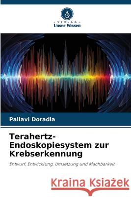 Terahertz-Endoskopiesystem zur Krebserkennung Doradla, Pallavi 9786209277146 Verlag Unser Wissen - książka