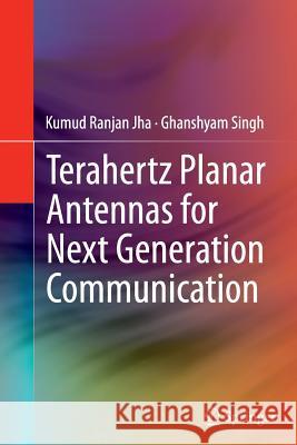 Terahertz Planar Antennas for Next Generation Communication Kumud Ranjan Jha Ghanshyam Singh 9783319347875 Springer - książka