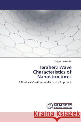 Teraherz Wave Characteristics of Nanostructures : A Nonlocal Continuum Mechanics Approach Narendar, Saggam 9783659190247 LAP Lambert Academic Publishing - książka