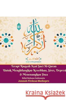 Terapi Ruqyah Ayat Suci Al-Quran Untuk Menghilangkan Kesedihan, Stres, Depresi Dan Menenangkan Jiwa Jannah Firdaus Mediapro 9780368441080 Blurb - książka