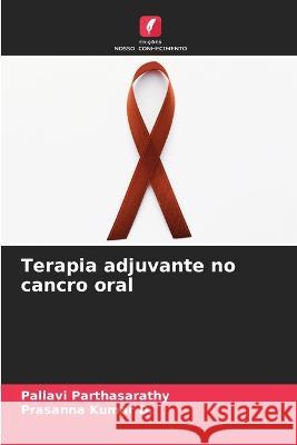 Terapia adjuvante no cancro oral Pallavi Parthasarathy Prasanna Kumar D  9786205983270 Edicoes Nosso Conhecimento - książka
