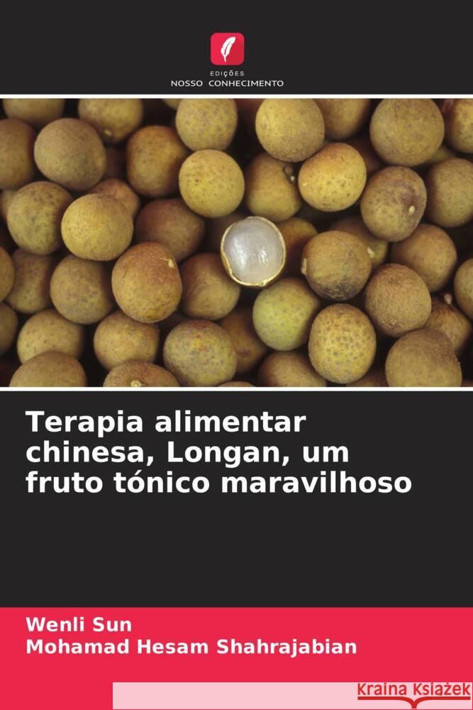 Terapia alimentar chinesa, Longan, um fruto tónico maravilhoso Sun, Wenli, Shahrajabian, Mohamad Hesam 9786206460770 Edições Nosso Conhecimento - książka