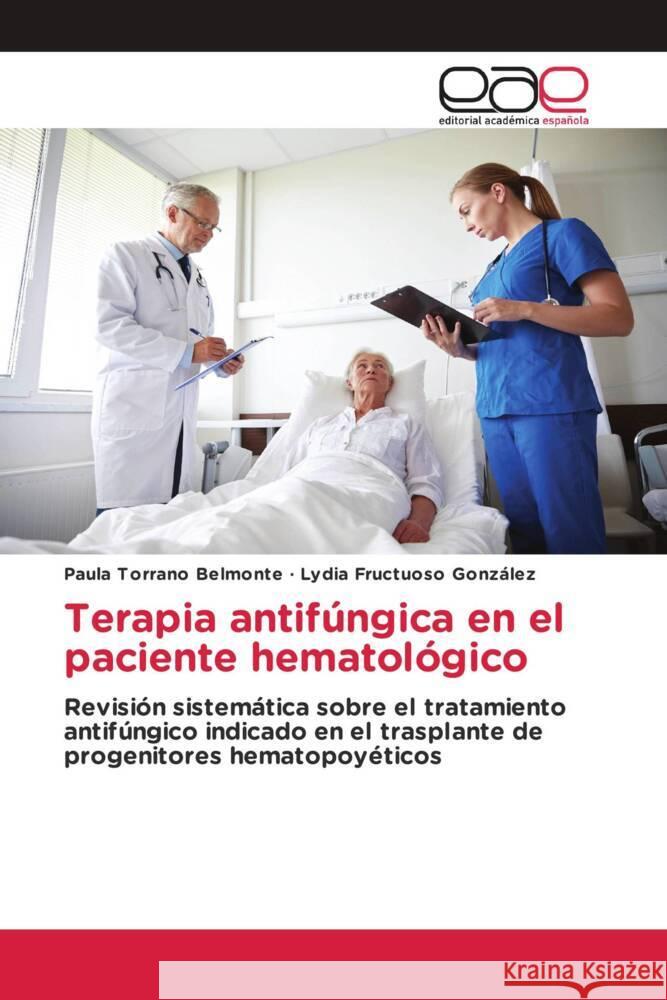 Terapia antifúngica en el paciente hematológico Torrano Belmonte, Paula, Fructuoso González, Lydia 9786202246279 Editorial Académica Española - książka