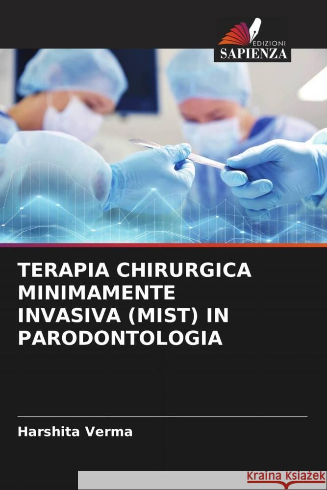 TERAPIA CHIRURGICA MINIMAMENTE INVASIVA (MIST) IN PARODONTOLOGIA Verma, Harshita 9786206292227 Edizioni Sapienza - książka