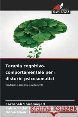 Terapia cognitivo-comportamentale per i disturbi psicosomatici Shiralinejad, Farzaneh, Mejomerd, Zahra Sadat Hashemi, Rafsanjani, Dorsa Nasiri Nasab 9786209047992 Edizioni Sapienza - książka