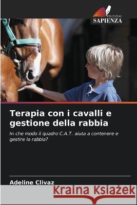 Terapia con i cavalli e gestione della rabbia Adeline Clivaz   9786205891438 Edizioni Sapienza - książka