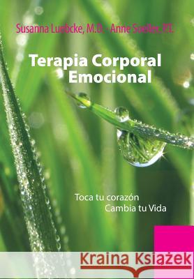 Terapia Corporal Emocional: Toca Tu Corazon Cambia Tu Vida M. D. Susanna Luebcke 9781499003734 Xlibris Corporation - książka