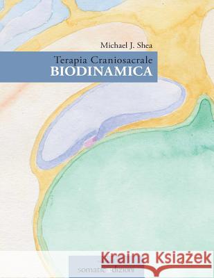 Terapia Craniosacrale Biodinamica Michael J. Shea 9781533269638 Createspace Independent Publishing Platform - książka