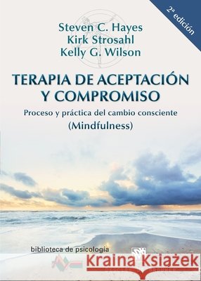 Terapia de Aceptaci?n y Compromiso Kirk Strosahl Kelly G. Wilson Steven C. Hayes 9788433026958 Desclee de Brouwer - książka