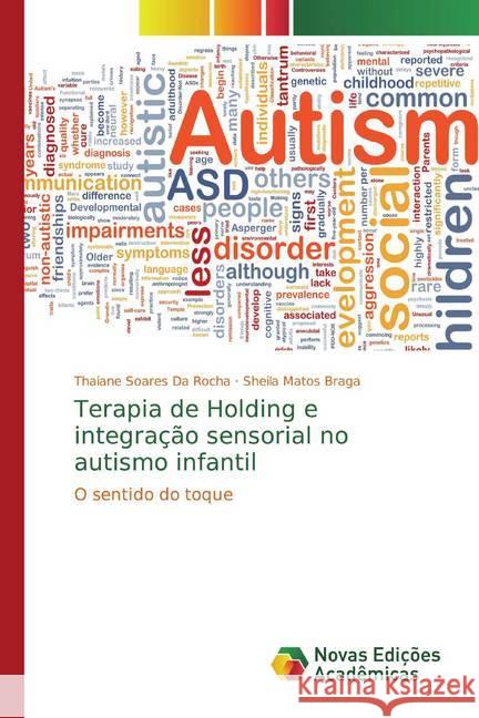 Terapia de Holding e integração sensorial no autismo infantil : O sentido do toque Soares Da Rocha, Thaiane; Matos Braga, Sheila 9786139795642 Novas Edicioes Academicas - książka