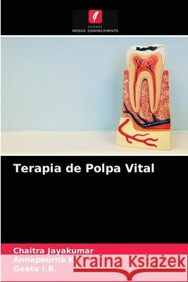 Terapia de Polpa Vital Chaitra Jayakumar, Annapoorna K, Geeta I B 9786203233438 Edicoes Nosso Conhecimento - książka