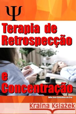 Terapia de Retrospec??o e Concentra??o Ad?o Jos? Gon?alves D Ad?o Jos? Gon?alves D 9786500803310 Adao Jose Goncalves Da Cruz - książka