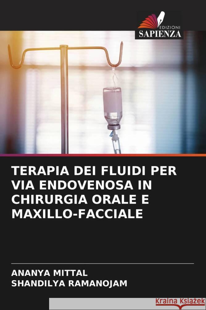 TERAPIA DEI FLUIDI PER VIA ENDOVENOSA IN CHIRURGIA ORALE E MAXILLO-FACCIALE MITTAL, ANANYA, Ramanojam, Shandilya 9786206297918 Edizioni Sapienza - książka