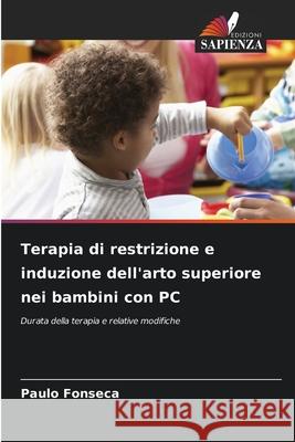 Terapia di restrizione e induzione dell'arto superiore nei bambini con PC Fonseca, Paulo 9786206810704 Edizioni Sapienza - książka