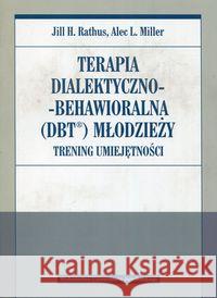 Terapia dialektyczno-behawioralna (DBT) młodzieży Rathus Jill H. Miller Alec L. 9788323343530 Wydawnictwo Uniwersytetu Jagiellońskiego - książka