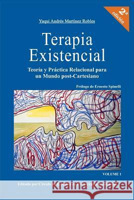 Terapia Existencial: Teoria y Practica Relacional para un Mundo Post-Cartesiano Martinez Robles, Yaqui Andres 9786079593230 Circulo de Estudios En Psicoterapia Existenci - książka