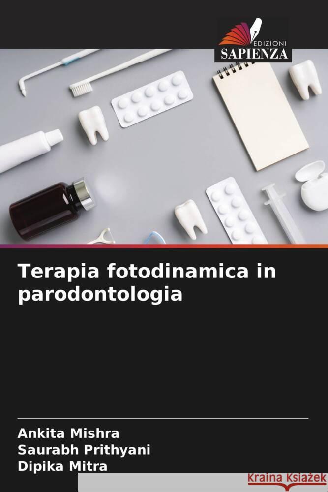 Terapia fotodinamica in parodontologia Ankita Mishra Saurabh Prithyani Dipika Mitra 9786206623212 Edizioni Sapienza - książka