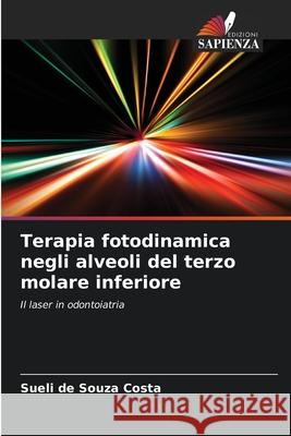 Terapia fotodinamica negli alveoli del terzo molare inferiore Sueli de Souza Costa 9786207688555 Edizioni Sapienza - książka